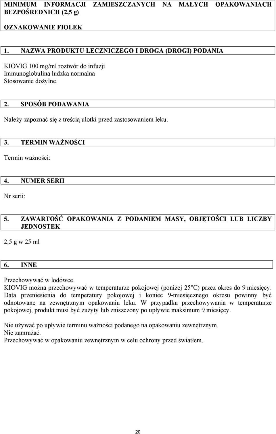 SPOSÓB PODAWANIA Należy zapoznać się z treścią ulotki przed zastosowaniem leku. 3. TERMIN WAŻNOŚCI Termin ważności: 4. NUMER SERII Nr serii: 5.
