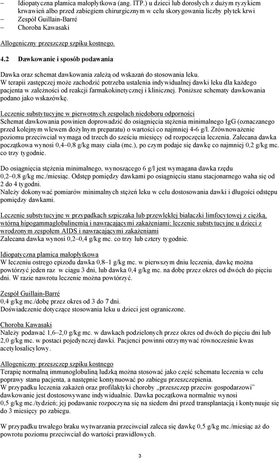 kostnego. 4.2 Dawkowanie i sposób podawania Dawka oraz schemat dawkowania zależą od wskazań do stosowania leku.