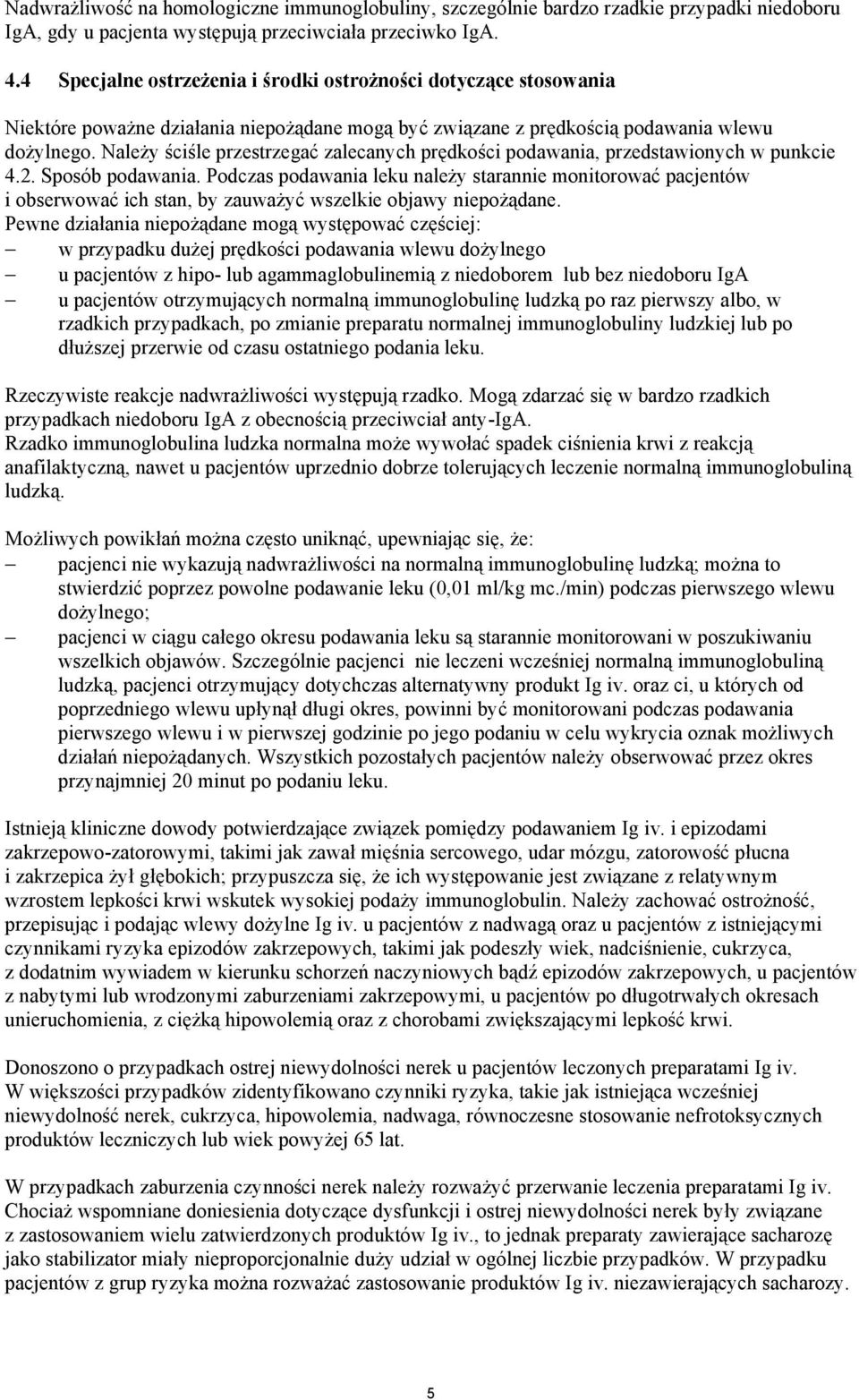 Należy ściśle przestrzegać zalecanych prędkości podawania, przedstawionych w punkcie 4.2. Sposób podawania.
