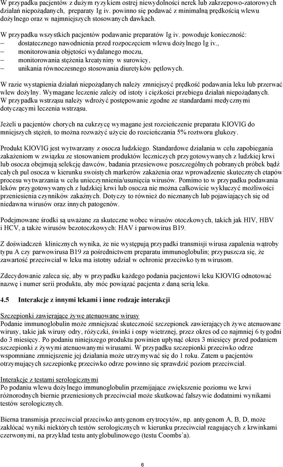 powoduje konieczność: dostatecznego nawodnienia przed rozpoczęciem wlewu dożylnego Ig iv.