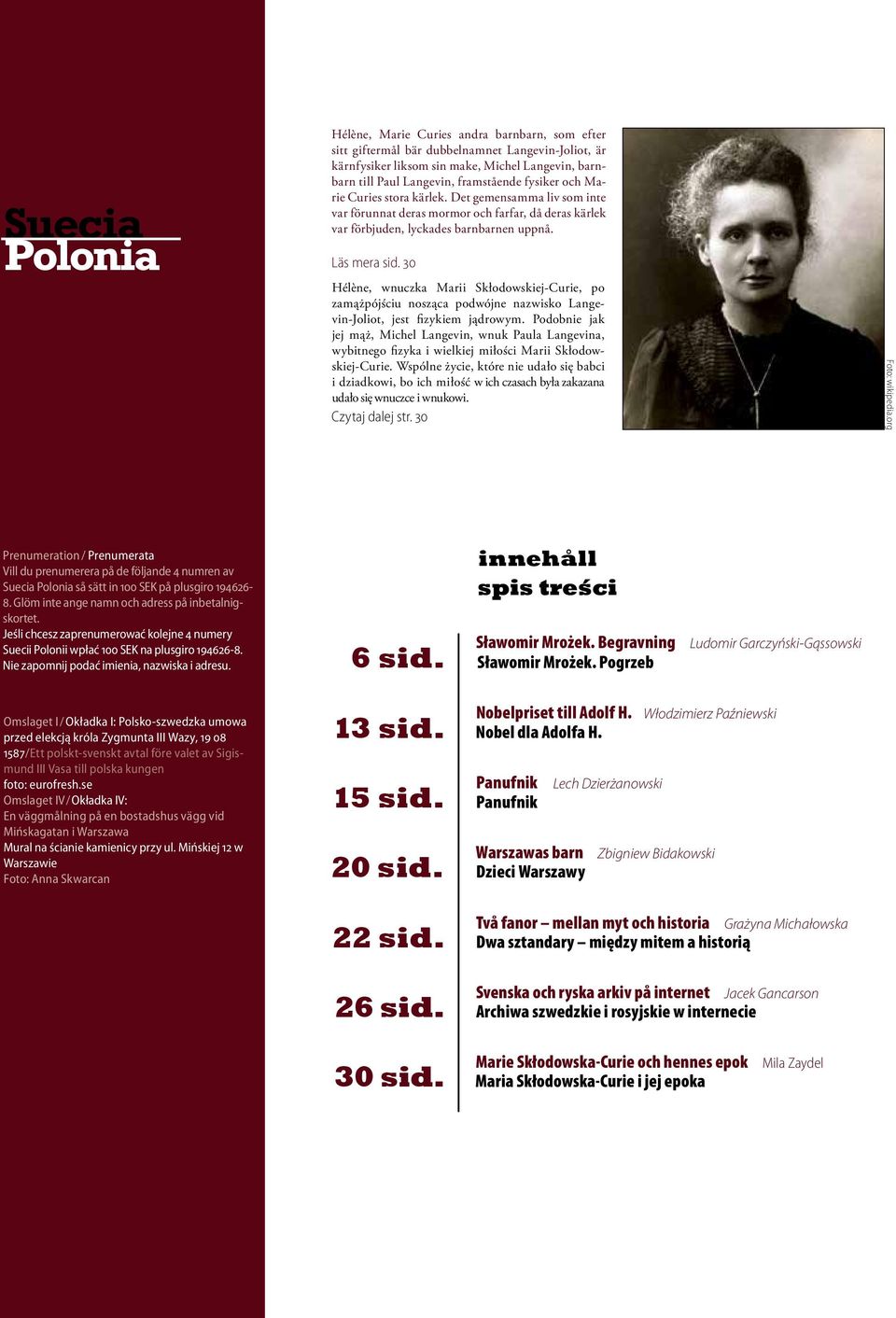 30 Hélène, wnuczka Marii Skłodowskiej-Curie, po zamążpójściu nosząca podwójne nazwisko Langevin-Joliot, jest fizykiem jądrowym.