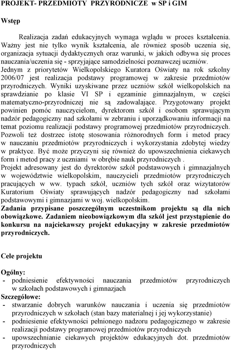 poznawczej uczniów. Jednym z priorytetów Wielkopolskiego Kuratora Oświaty na rok szkolny 2006/07 jest realizacja podstawy programowej w zakresie przedmiotów przyrodniczych.