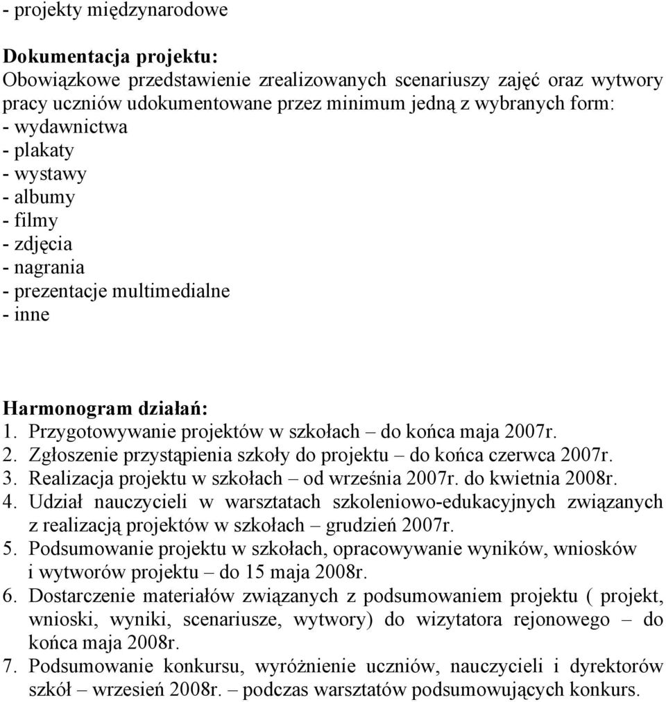 07r. 2. Zgłoszenie przystąpienia szkoły do projektu do końca czerwca 2007r. 3. Realizacja projektu w szkołach od września 2007r. do kwietnia 2008r. 4.