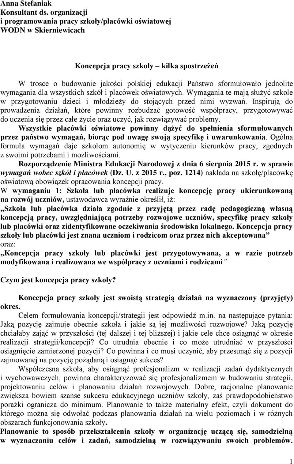 jednolite wymagania dla wszystkich szkół i placówek oświatowych. Wymagania te mają służyć szkole w przygotowaniu dzieci i młodzieży do stojących przed nimi wyzwań.