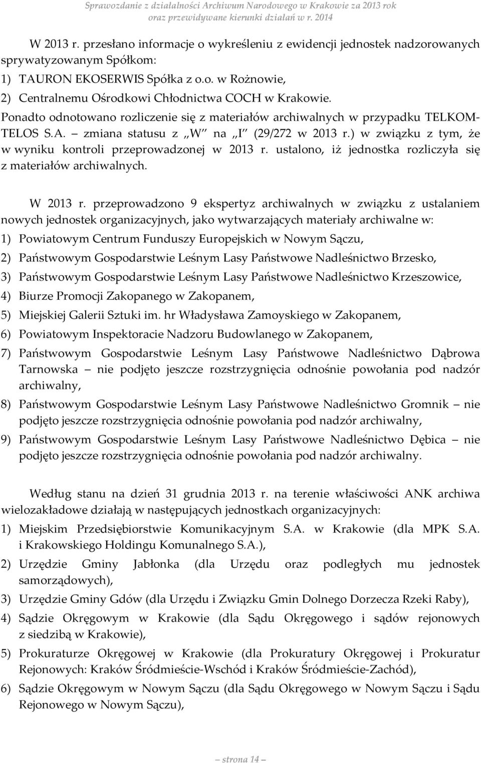 ustalono, iż jednostka rozliczyła się z materiałów archiwalnych. W 2013 r.