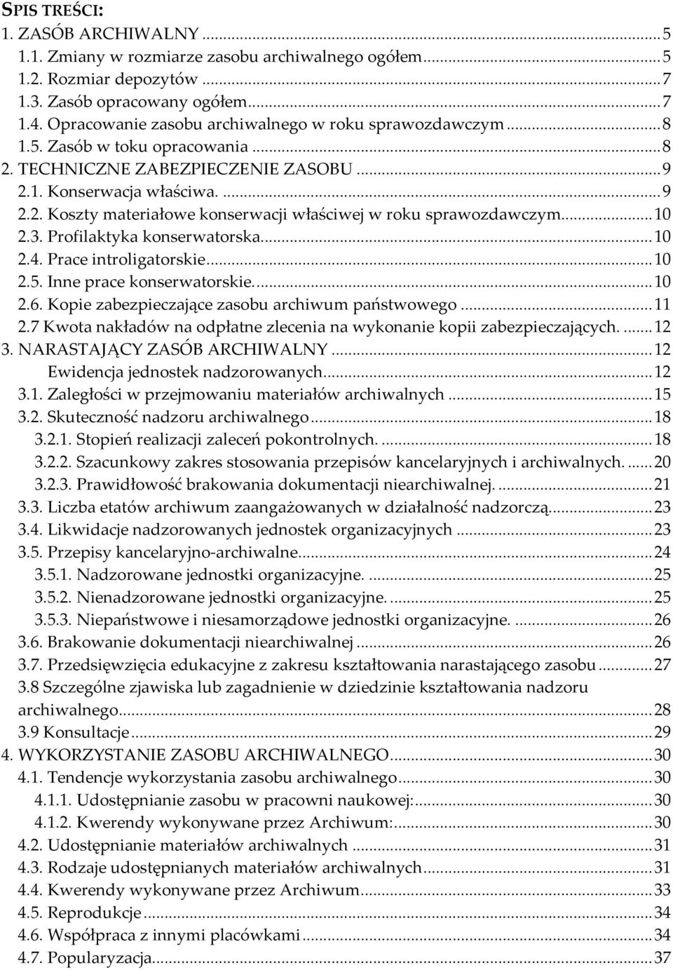 ..10 2.3. Profilaktyka konserwatorska...10 2.4. Prace introligatorskie...10 2.5. Inne prace konserwatorskie...10 2.6. Kopie zabezpieczające zasobu archiwum państwowego...11 2.