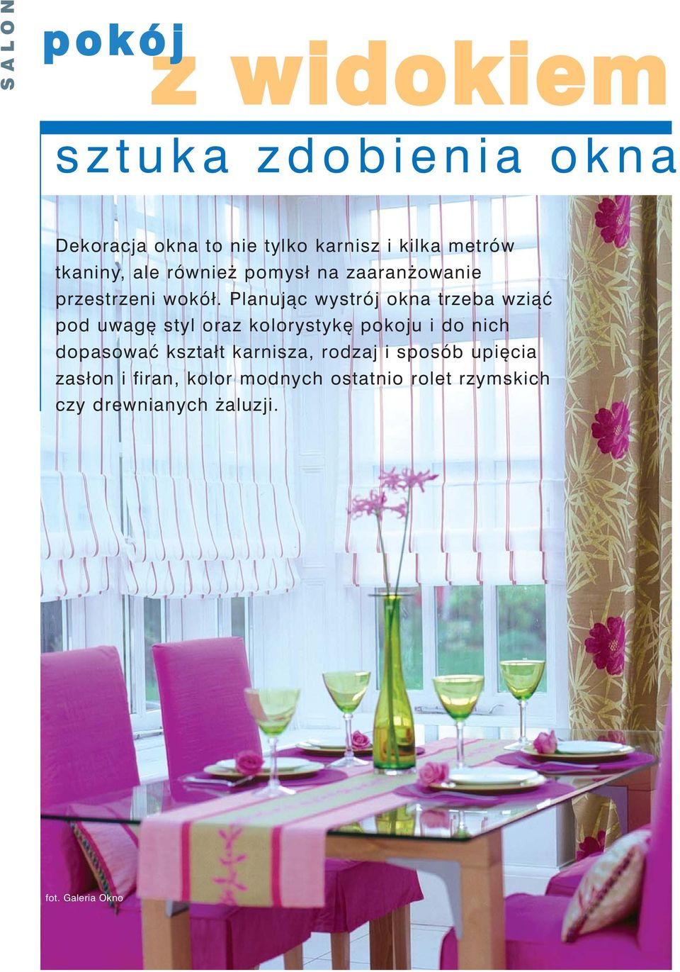 Planuj¹c wystrój okna trzeba wzi¹æ pod uwagê styl oraz kolorystykê pokoju i do nich dopasowaæ