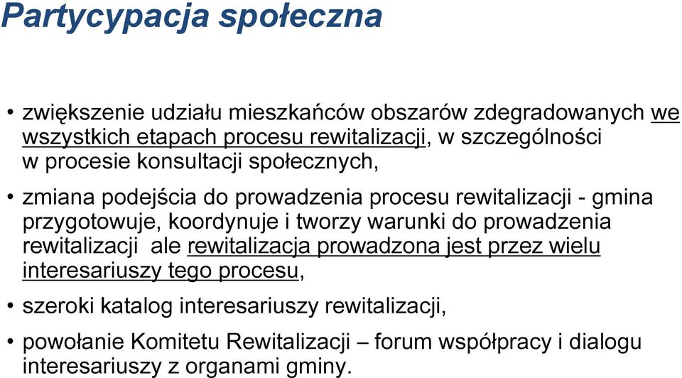 koordynuje i tworzy warunki do prowadzenia rewitalizacji ale rewitalizacja prowadzona jest przez wielu interesariuszy tego