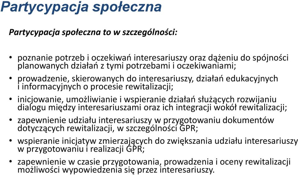 interesariuszami oraz ich integracji wokół rewitalizacji; zapewnienie udziału interesariuszy w przygotowaniu dokumentów dotyczących rewitalizacji, w szczególności GPR; wspieranie inicjatyw