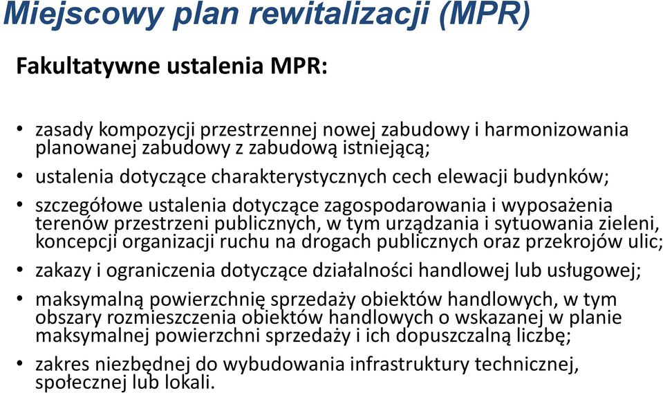 organizacji ruchu na drogach publicznych oraz przekrojów ulic; zakazy i ograniczenia dotyczące działalności handlowej lub usługowej; maksymalną powierzchnię sprzedaży obiektów handlowych, w tym