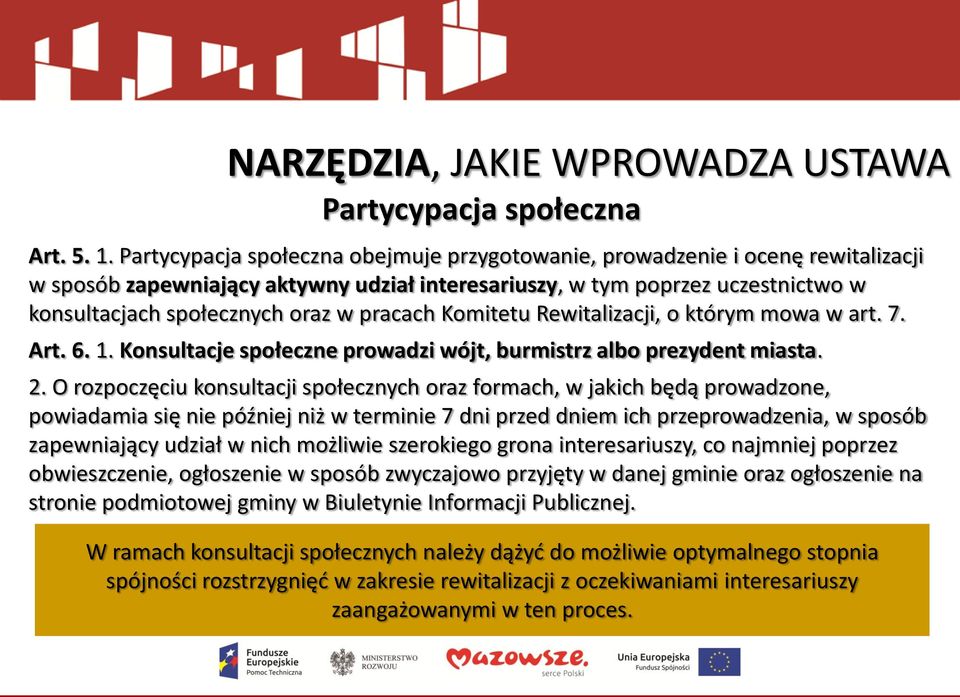 pracach Komitetu Rewitalizacji, o którym mowa w art. 7. Art. 6. 1. Konsultacje społeczne prowadzi wójt, burmistrz albo prezydent miasta. 2.