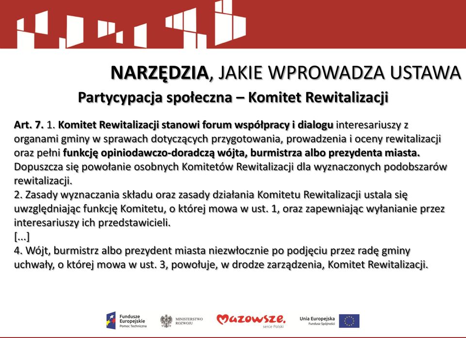 opiniodawczo-doradczą wójta, burmistrza albo prezydenta miasta. Dopuszcza się powołanie osobnych Komitetów Rewitalizacji dla wyznaczonych podobszarów rewitalizacji. 2.