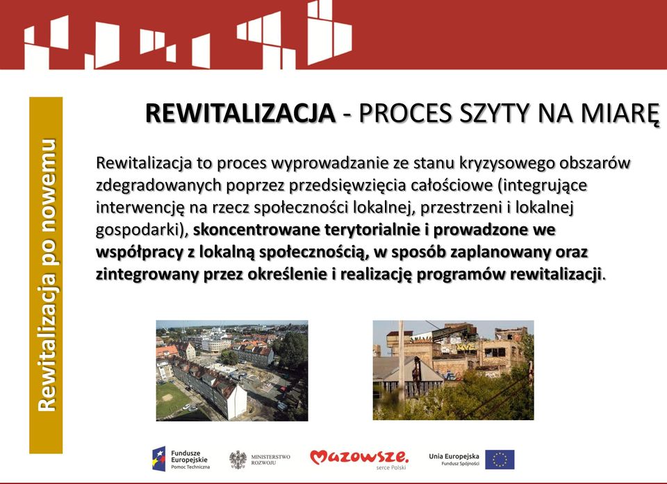 społeczności lokalnej, przestrzeni i lokalnej gospodarki), skoncentrowane terytorialnie i prowadzone we