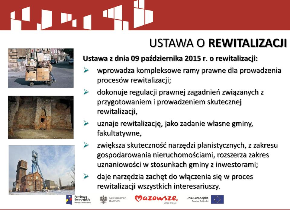 przygotowaniem i prowadzeniem skutecznej rewitalizacji, uznaje rewitalizację, jako zadanie własne gminy, fakultatywne, zwiększa skuteczność