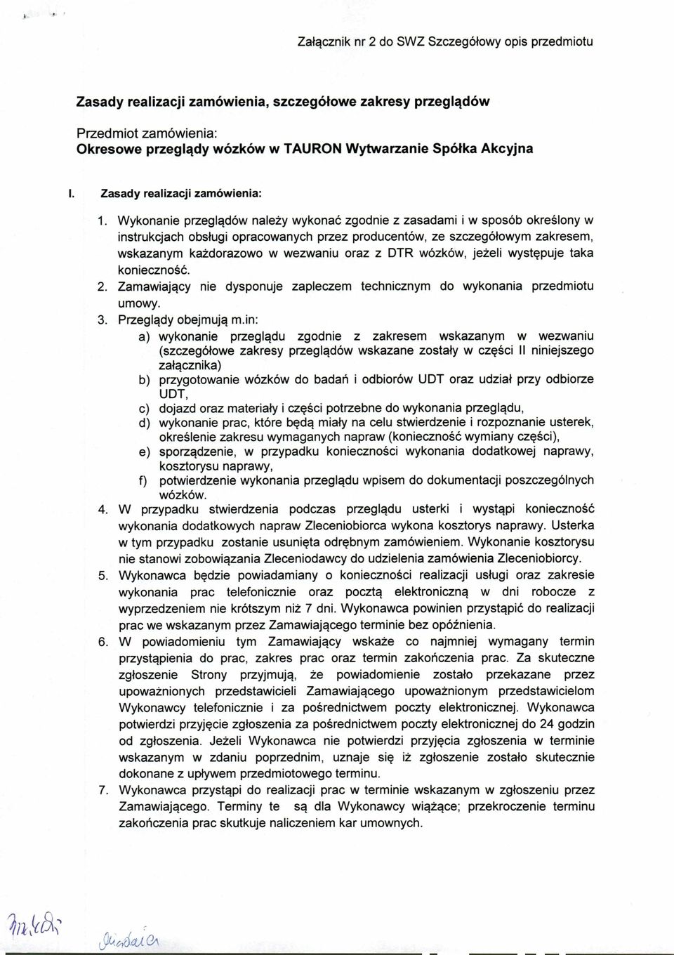 DTR wózków, jeżeli występuje taka konieczność.. Zamawiający nie dysponuje zapleczem technicznym do wykonania przedmiotu umowy. 3. Przeglądy obejmują m.