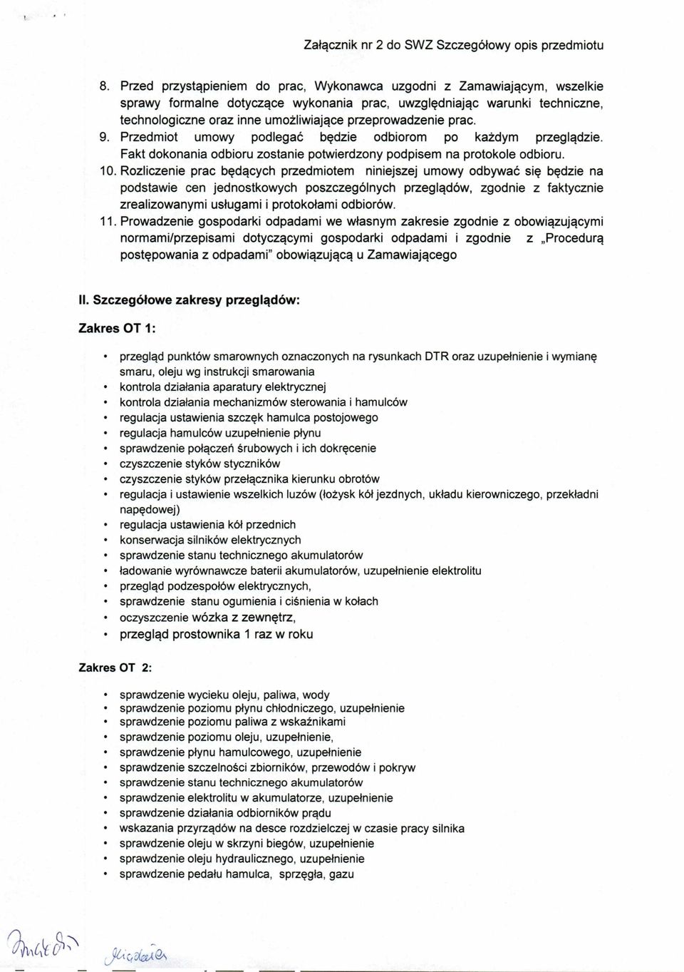 Rozliczenie prac będących przedmiotem niniejszej umowy odbywać się będzie na podstawie cen jednostkowych poszczególnych przeglądów, zgodnie z faktycznie zrealizowanymi usługami i protokołami odbiorów.