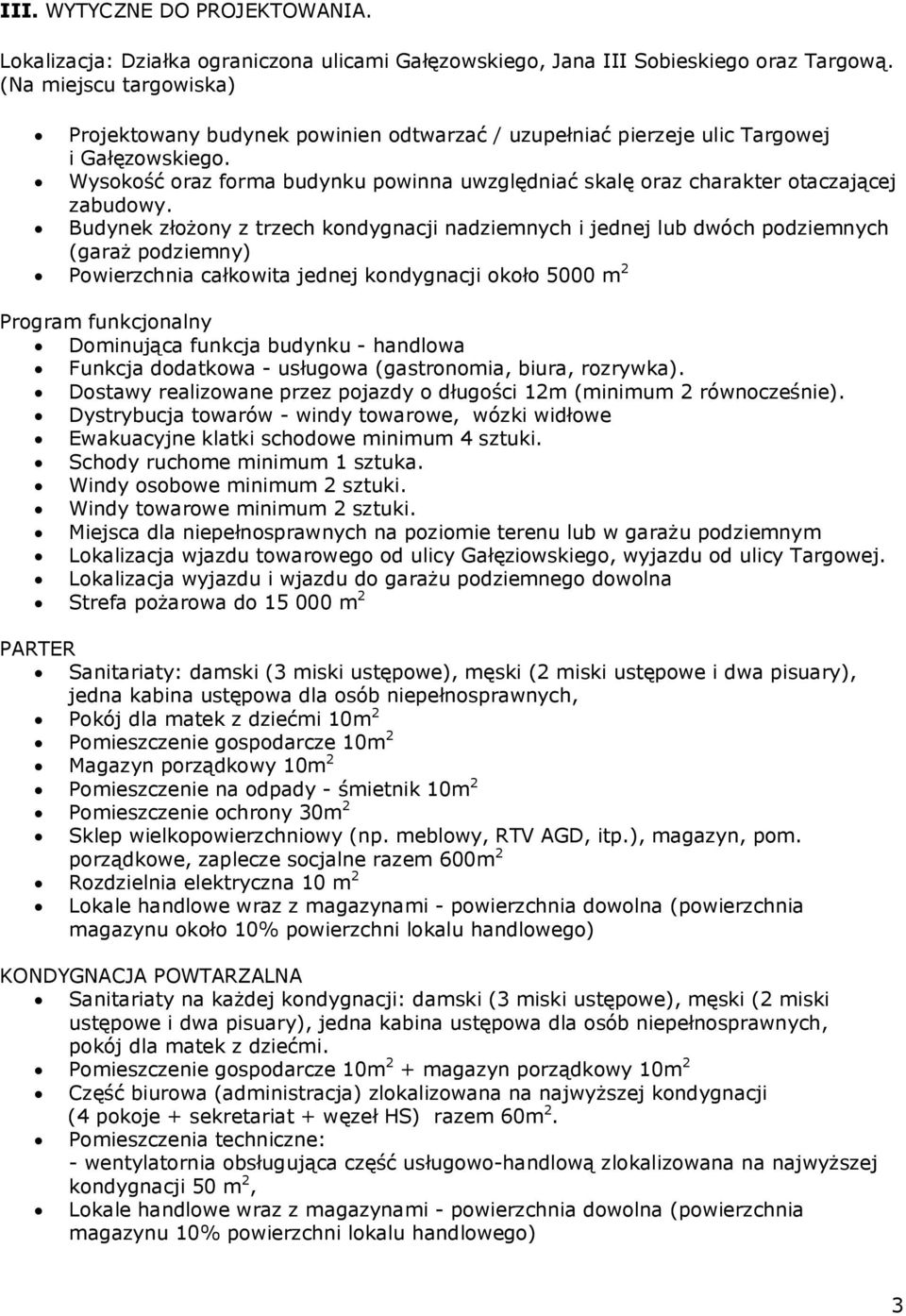 Wysokość oraz forma budynku powinna uwzględniać skalę oraz charakter otaczającej zabudowy.