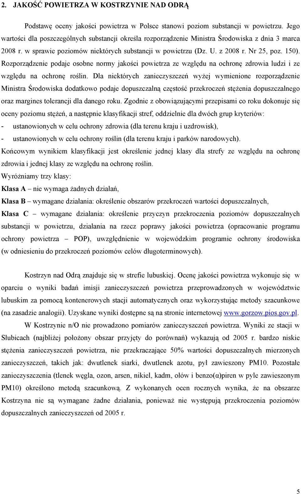 Rozporządzenie podaje osobne normy jakości powietrza ze względu na ochronę zdrowia ludzi i ze względu na ochronę roślin.