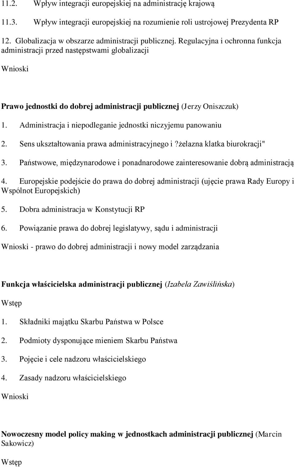 Administracja i niepodleganie jednostki niczyjemu panowaniu 2. Sens ukształtowania prawa administracyjnego i?żelazna klatka biurokracji" 3.