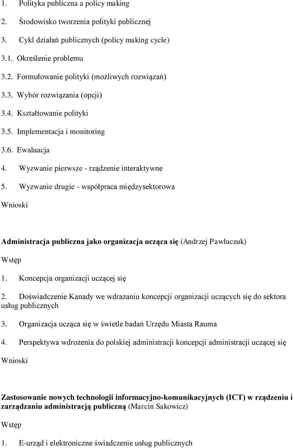 Wyzwanie drugie - współpraca międzysektorowa Administracja publiczna jako organizacja ucząca się (Andrzej Pawluczuk) 1. Koncepcja organizacji uczącej się 2.