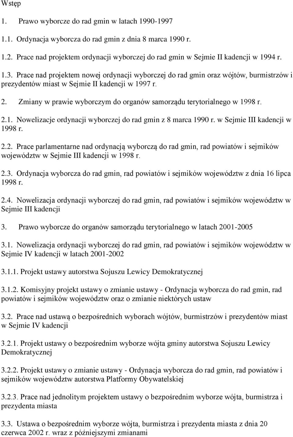 Zmiany w prawie wyborczym do organów samorządu terytorialnego w 1998 r. 2.1. Nowelizacje ordynacji wyborczej do rad gmin z 8 marca 1990 r. w Sejmie III kadencji w 1998 r. 2.2. Prace parlamentarne nad ordynacją wyborczą do rad gmin, rad powiatów i sejmików województw w Sejmie III kadencji w 1998 r.