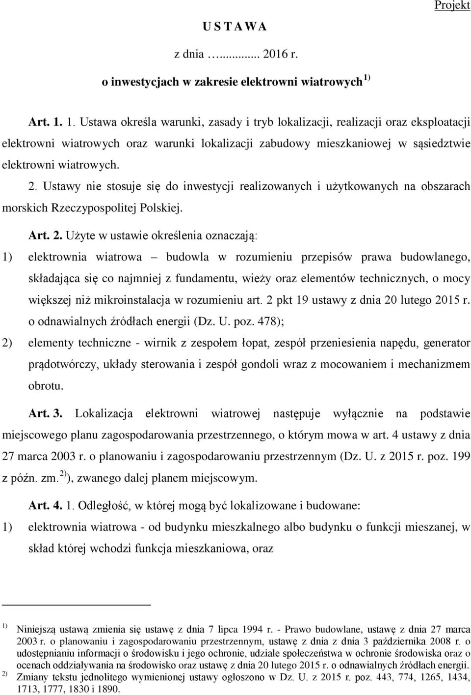 Ustawy nie stosuje się do inwestycji realizowanych i użytkowanych na obszarach morskich Rzeczypospolitej Polskiej. Art. 2.