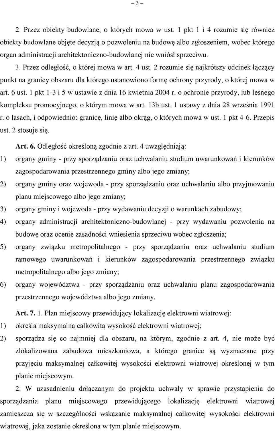 Przez odległość, o której mowa w art. 4 ust. 2 rozumie się najkrótszy odcinek łączący punkt na granicy obszaru dla którego ustanowiono formę ochrony przyrody, o której mowa w art. 6 ust.