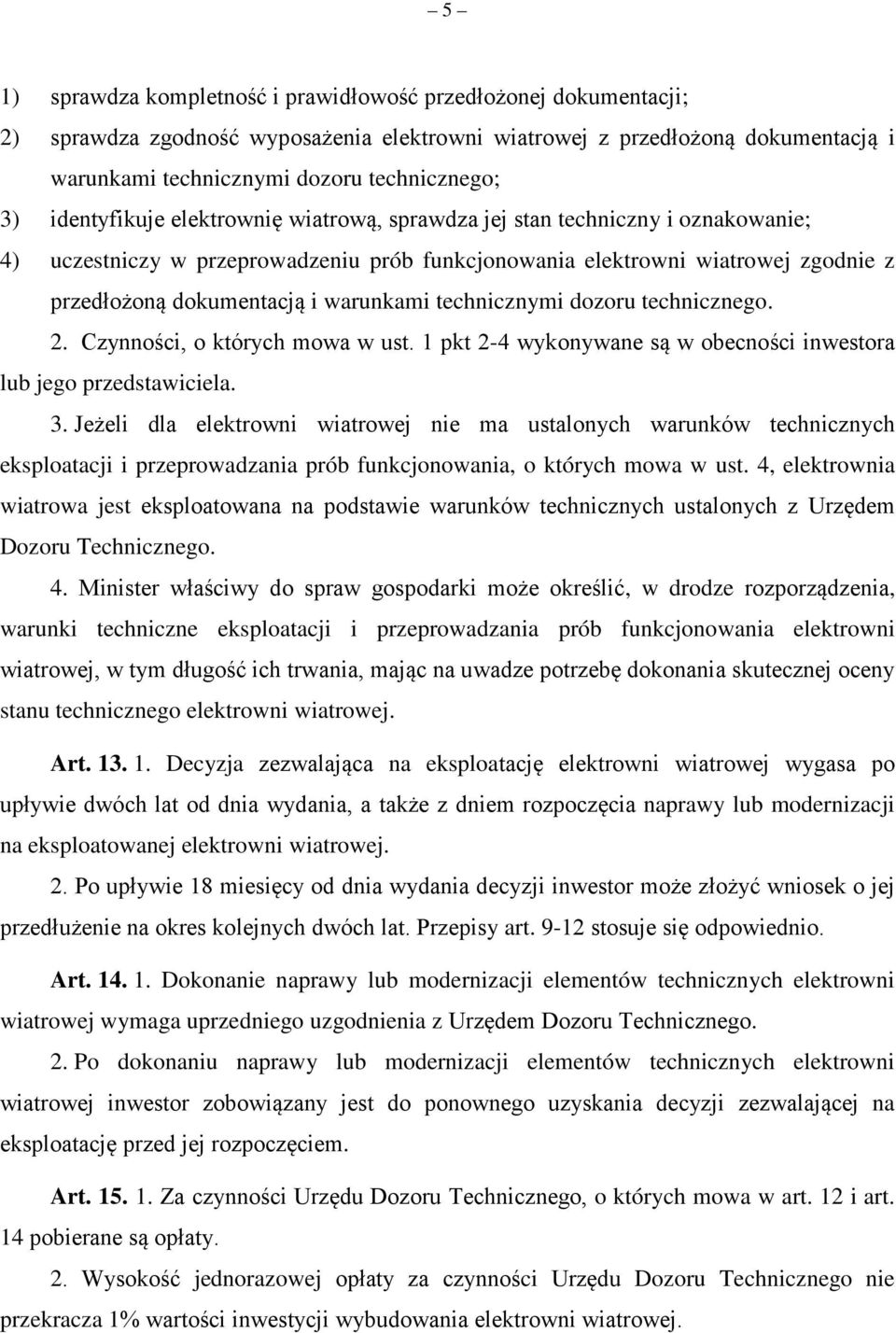 technicznymi dozoru technicznego. 2. Czynności, o których mowa w ust. 1 pkt 2-4 wykonywane są w obecności inwestora lub jego przedstawiciela. 3.