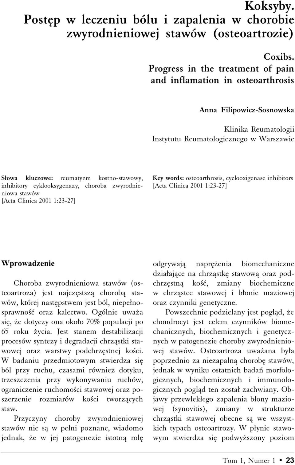 inhibitory cyklooksygenazy, choroba zwyrodnieniowa stawów [Acta Clinica 2001 1:23-27] Key words: osteoarthrosis, cyclooxigenase inhibitors [Acta Clinica 2001 1:23-27] Wprowadzenie Choroba