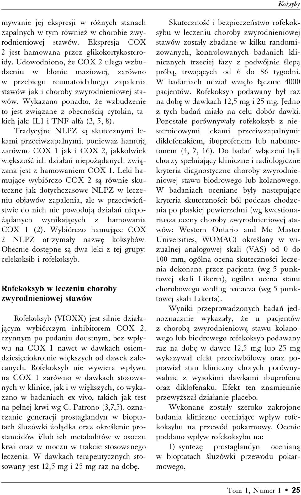 Wykazano ponadto, ºe wzbudzenie to jest zwiåzane z obecno ciå cytokin, takich jak: IL1 i TNF-alfa (2, 5, 8).