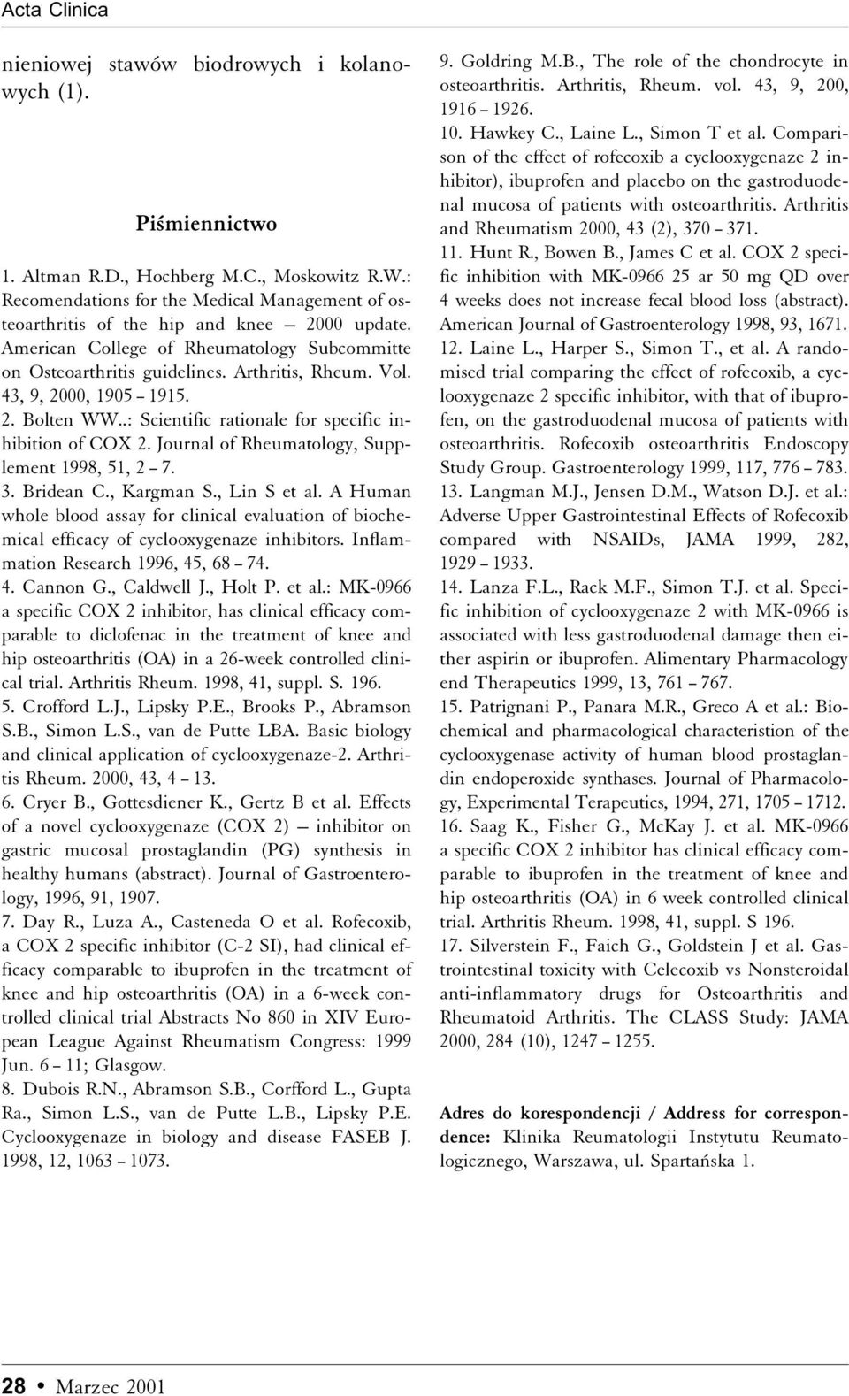 43, 9, 2000, 1905 1915. 2. Bolten WW..: Scientific rationale for specific inhibition of COX 2. Journal of Rheumatology, Supplement 1998, 51, 2 7. 3. Bridean C., Kargman S., Lin S et al.