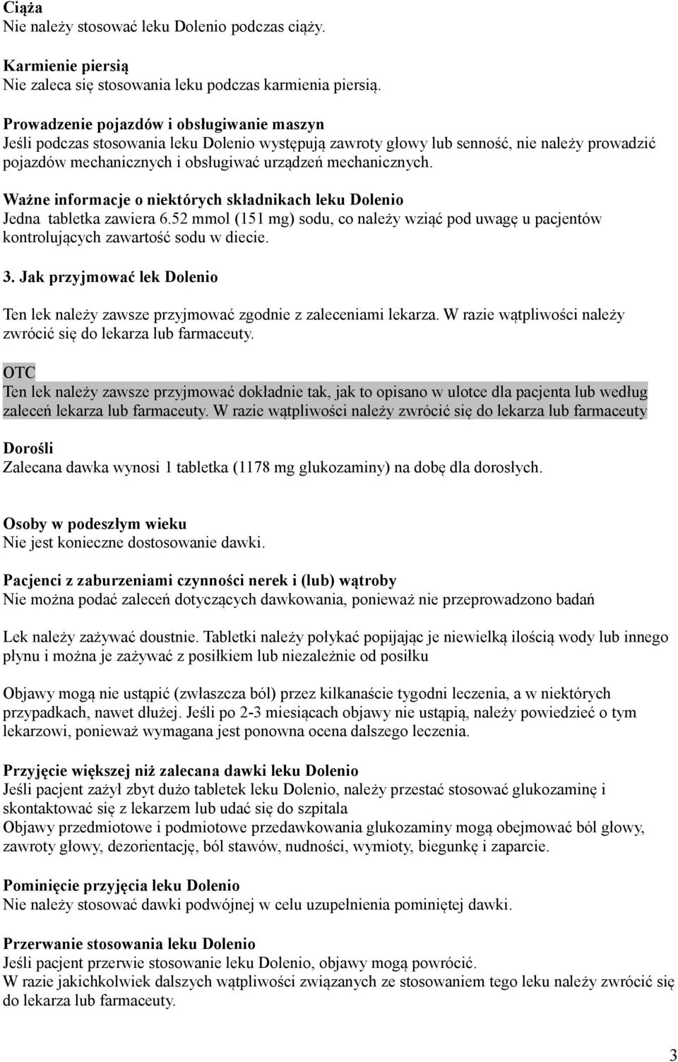 Ważne informacje o niektórych składnikach leku Dolenio Jedna tabletka zawiera 6.52 mmol (151 mg) sodu, co należy wziąć pod uwagę u pacjentów kontrolujących zawartość sodu w diecie. 3.