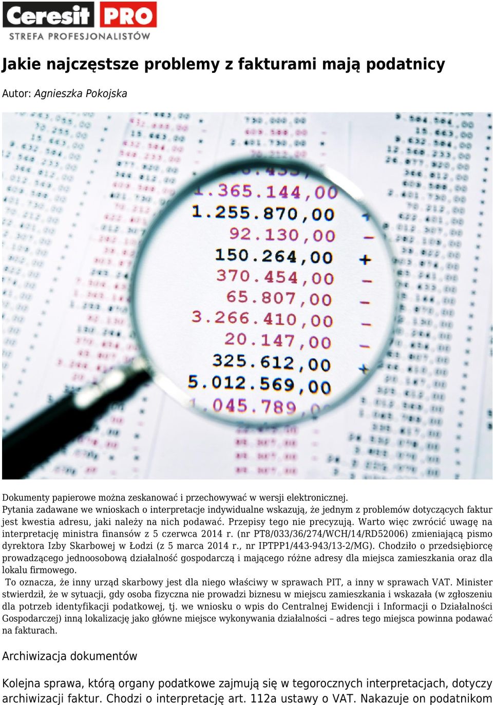 Warto więc zwrócić uwagę na interpretację ministra finansów z 5 czerwca 2014 r. (nr PT8/033/36/274/WCH/14/RD52006) zmieniającą pismo dyrektora Izby Skarbowej w Łodzi (z 5 marca 2014 r.