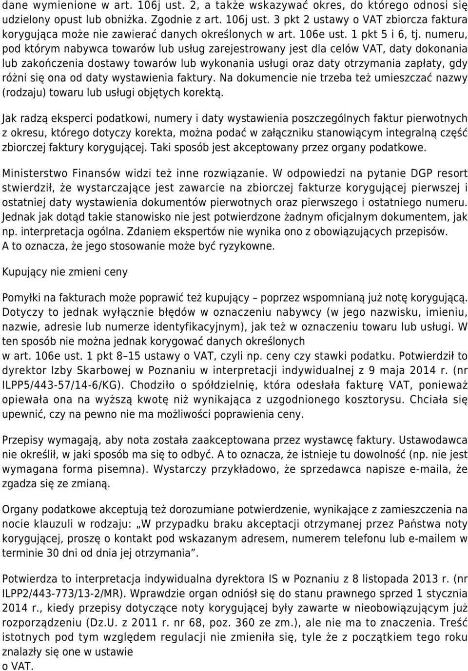 numeru, pod którym nabywca towarów lub usług zarejestrowany jest dla celów VAT, daty dokonania lub zakończenia dostawy towarów lub wykonania usługi oraz daty otrzymania zapłaty, gdy różni się ona od