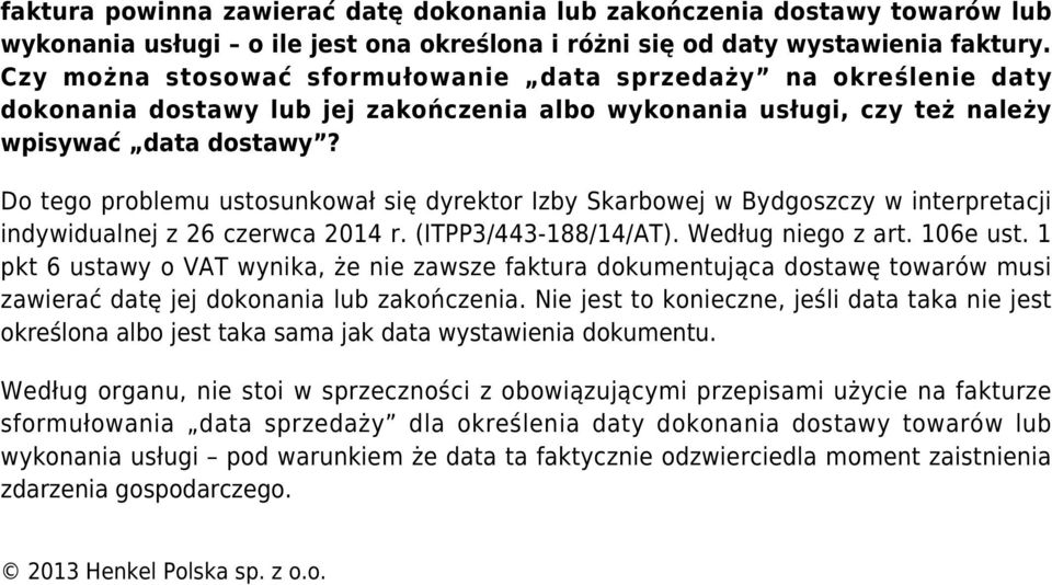 Do tego problemu ustosunkował się dyrektor Izby Skarbowej w Bydgoszczy w interpretacji indywidualnej z 26 czerwca 2014 r. (ITPP3/443-188/14/AT). Według niego z art. 106e ust.