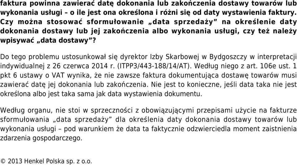 Do tego problemu ustosunkował się dyrektor Izby Skarbowej w Bydgoszczy w interpretacji indywidualnej z 26 czerwca 2014 r. (ITPP3/443-188/14/AT). Według niego z art. 106e ust.