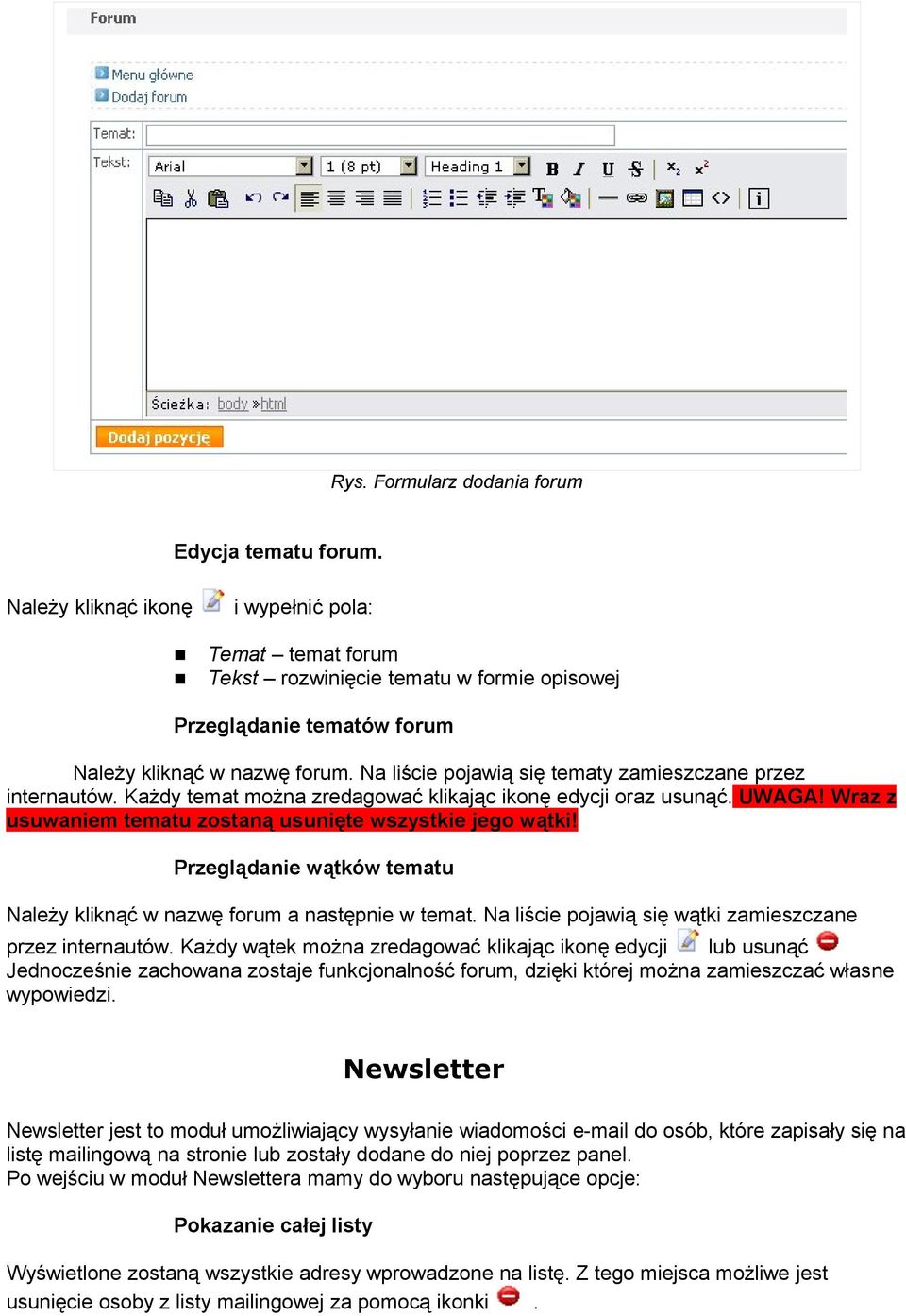 Na liście pojawią się tematy zamieszczane przez internautów. Każdy temat można zredagować klikając ikonę edycji oraz usunąć. UWAGA! Wraz z usuwaniem tematu zostaną usunięte wszystkie jego wątki!