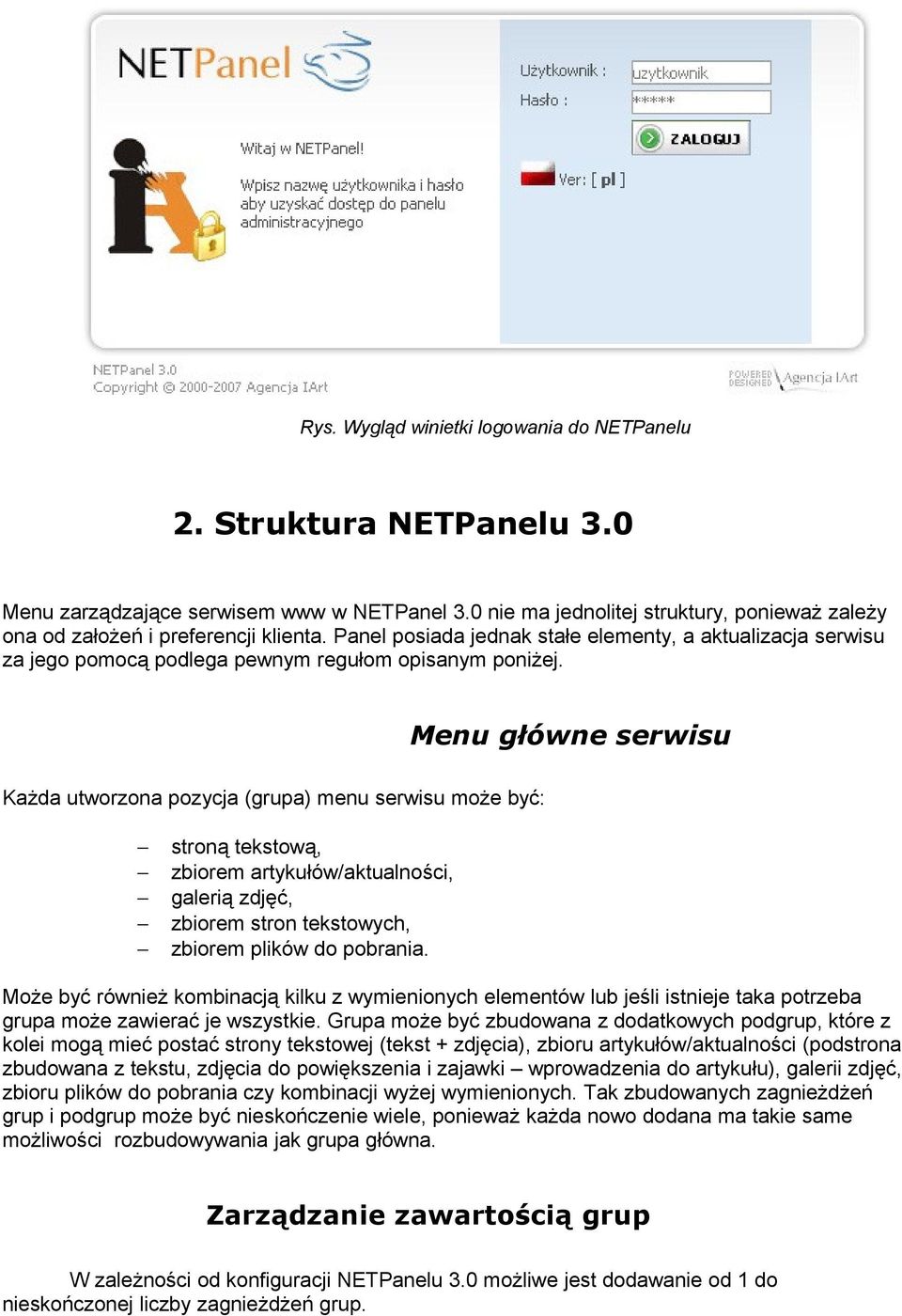 Menu główne serwisu Każda utworzona pozycja (grupa) menu serwisu może być: stroną tekstową, zbiorem artykułów/aktualności, galerią zdjęć, zbiorem stron tekstowych, zbiorem plików do pobrania.