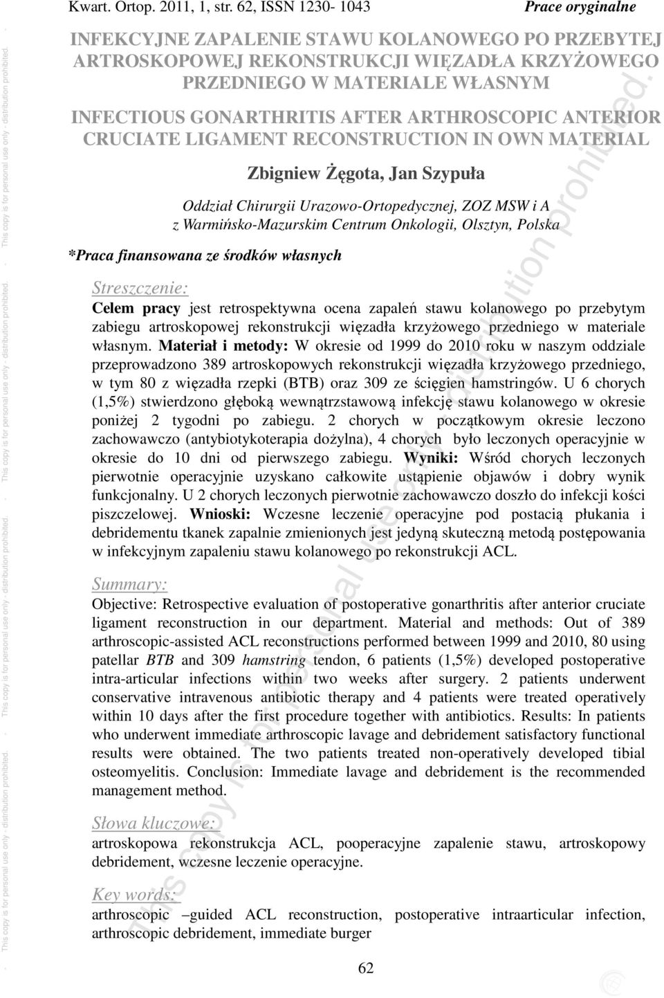 ARTHROSCOPIC ANTERIOR CRUCIATE LIGAMENT RECONSTRUCTION IN OWN MATERIAL Zbigniew Żęgota, Jan Szypuła Oddział Chirurgii Urazowo-Ortopedycznej, ZOZ MSW i A z Warmińsko-Mazurskim Centrum Onkologii,