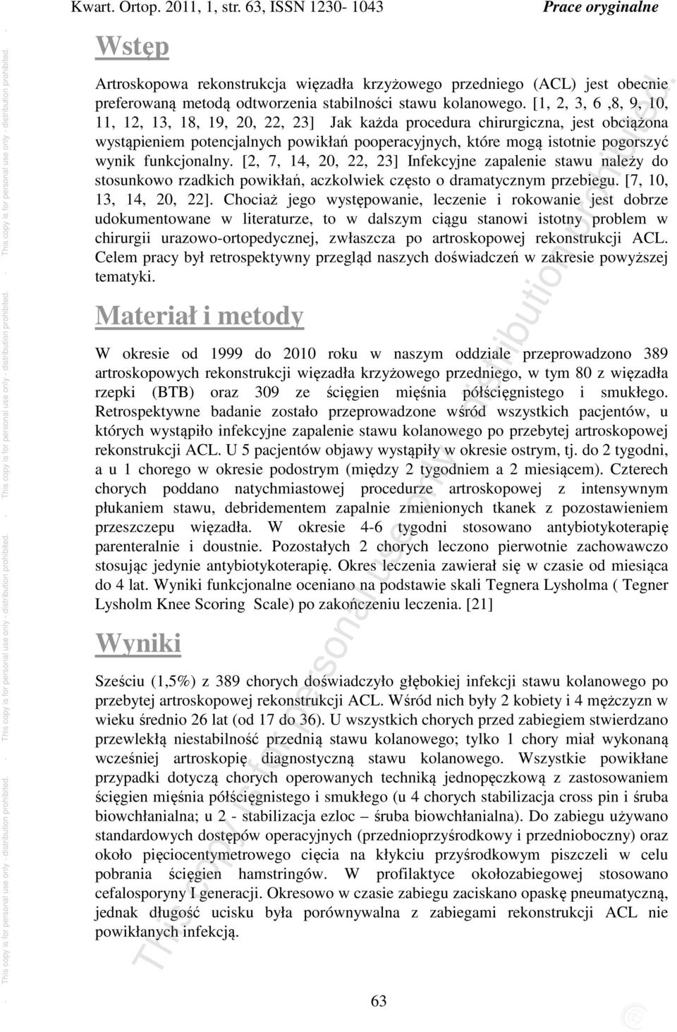 [1, 2, 3, 6,8, 9, 10, 11, 12, 13, 18, 19, 20, 22, 23] Jak każda procedura chirurgiczna, jest obciążona wystąpieniem potencjalnych powikłań pooperacyjnych, które mogą istotnie pogorszyć wynik