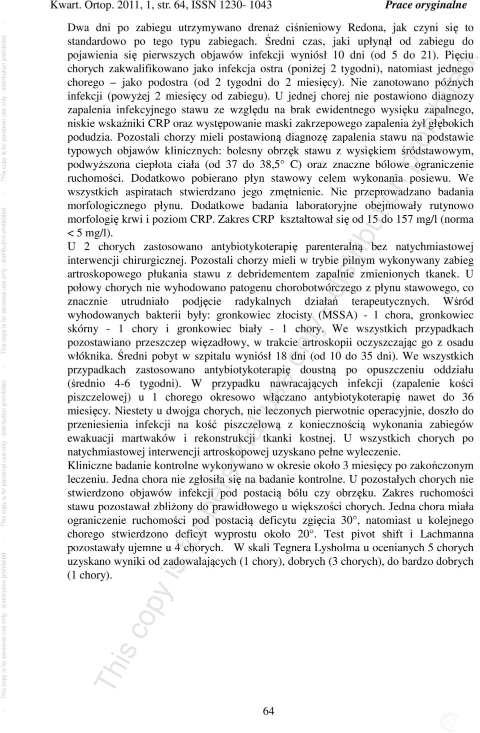 Pięciu chorych zakwalifikowano jako infekcja ostra (poniżej 2 tygodni), natomiast jednego chorego jako podostra (od 2 tygodni do 2 miesięcy).