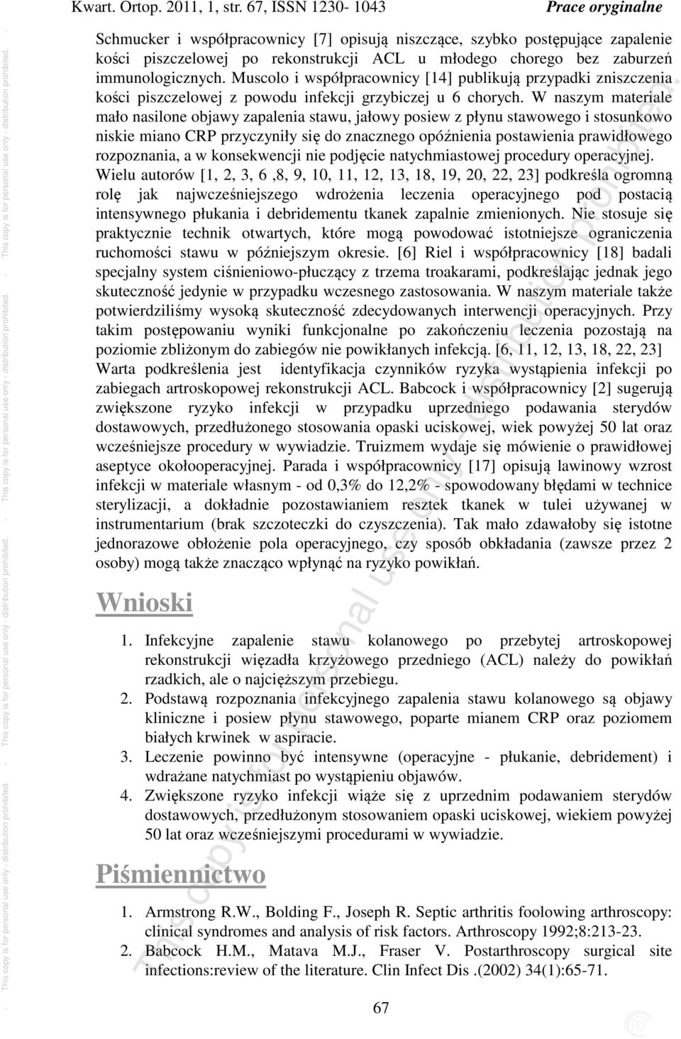 Muscolo i współpracownicy [14] publikują przypadki zniszczenia kości piszczelowej z powodu infekcji grzybiczej u 6 chorych.
