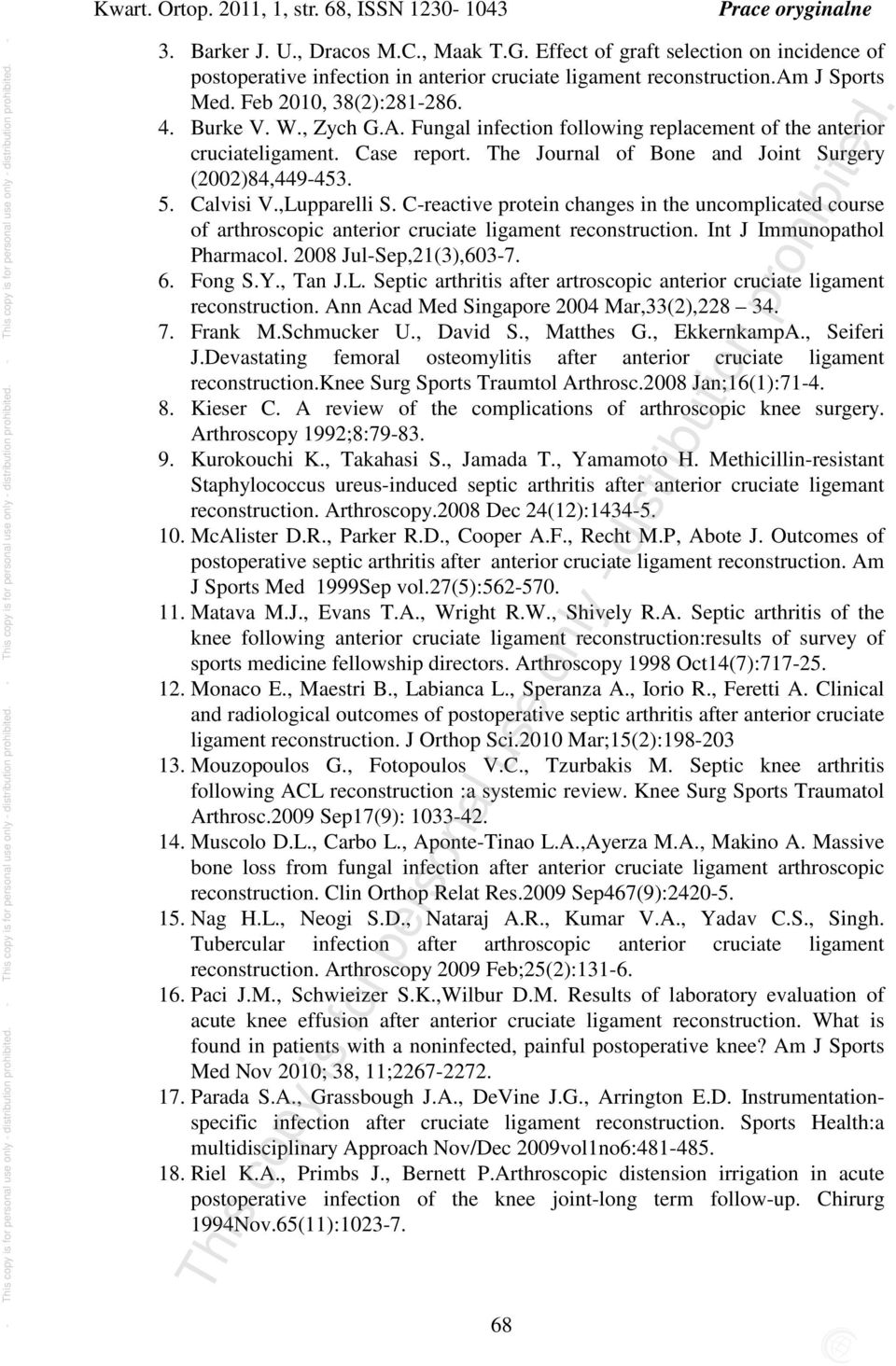 Fungal infection following replacement of the anterior cruciateligament. Case report. The Journal of Bone and Joint Surgery (2002)84,449-453. 5. Calvisi V.,Lupparelli S.