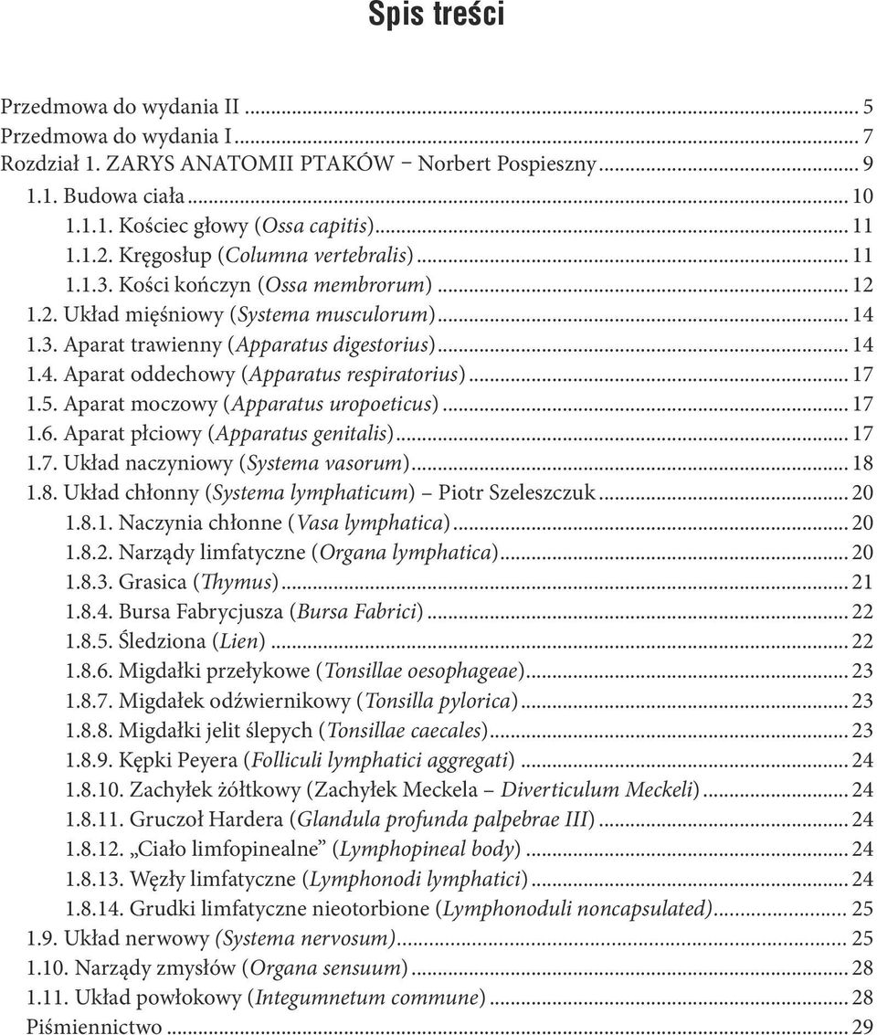 .. 17 1.5. Aparat moczowy (apparatus uropoeticus)... 17 1.6. Aparat płciowy (apparatus genitalis)... 17 1.7. Układ naczyniowy (systema vasorum)... 18 