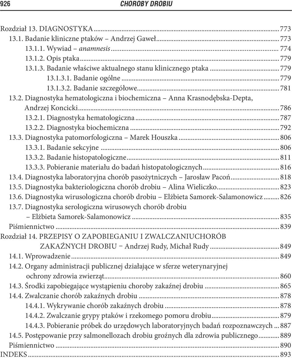 2.2. Diagnostyka biochemiczna... 792 13.3. Diagnostyka patomorfologiczna Marek Houszka... 806 13.3.1. Badanie sekcyjne... 806 13.3.2. Badanie histopatologiczne... 811 13.3.3. Pobieranie materiału do badań histopatologicznych.