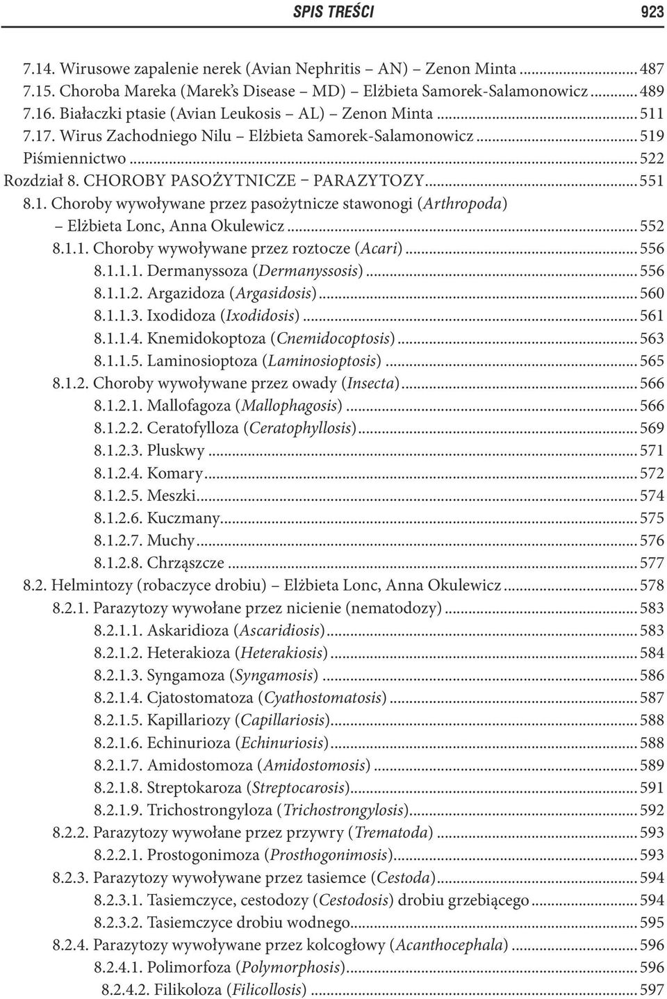 .. 552 8.1.1. Choroby wywoływane przez roztocze (Acari)... 556 8.1.1.1. Dermanyssoza (Dermanyssosis)... 556 8.1.1.2. Argazidoza (Argasidosis)... 560 8.1.1.3. Ixodidoza (Ixodidosis)... 561 8.1.1.4.