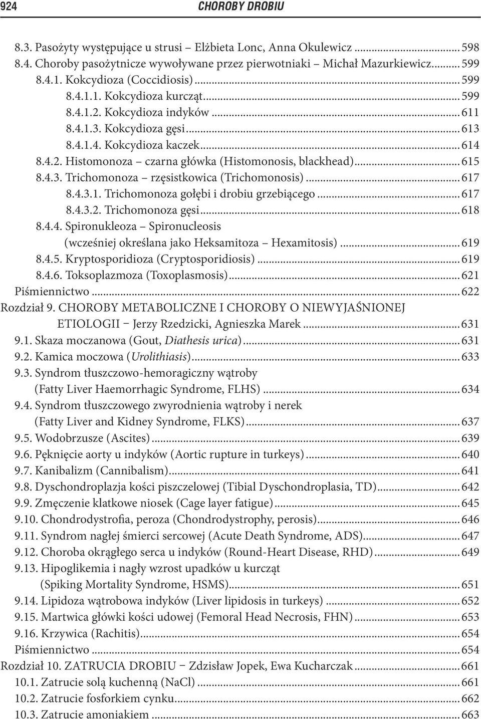 .. 615 8.4.3. Trichomonoza rzęsistkowica (Trichomonosis)... 617 8.4.3.1. Trichomonoza gołębi i drobiu grzebiącego... 617 8.4.3.2. Trichomonoza gęsi... 618 8.4.4. Spironukleoza Spironucleosis (wcześniej określana jako Heksamitoza Hexamitosis).