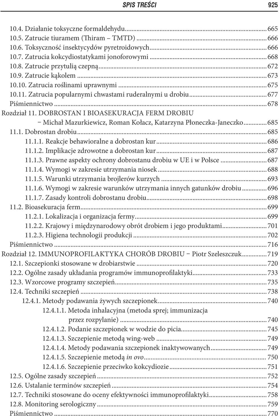 Zatrucia popularnymi chwastami ruderalnymi u drobiu... 677 Piśmiennictwo... 678 Rozdział 11. Dobrostan i bioasekuracja ferm drobiu Michał Mazurkiewicz, Roman Kołacz, Katarzyna Płoneczka-Janeczko.