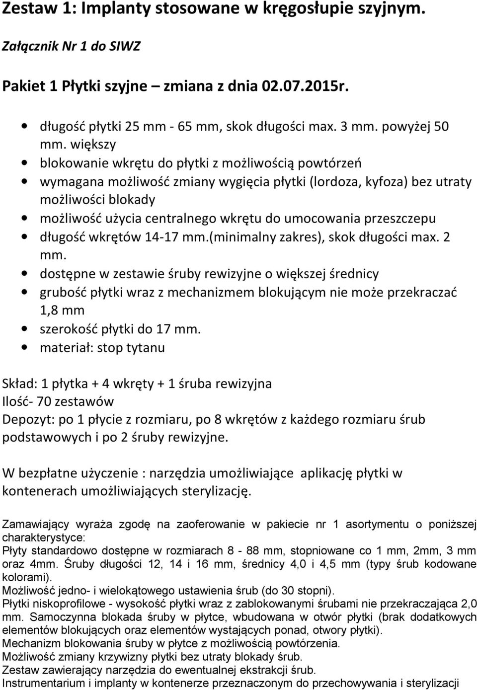przeszczepu długość wkrętów 14-17 mm.(minimalny zakres), skok długości max. 2 mm.