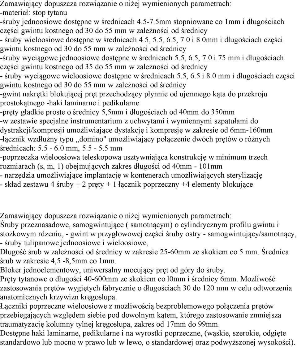 0mm i długościach części gwintu kostnego od 30 do 55 mm w zależności od średnicy -śruby wyciągowe jednoosiowe dostępne w średnicach 5.5, 6.5, 7.